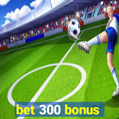 bet 300 bonus